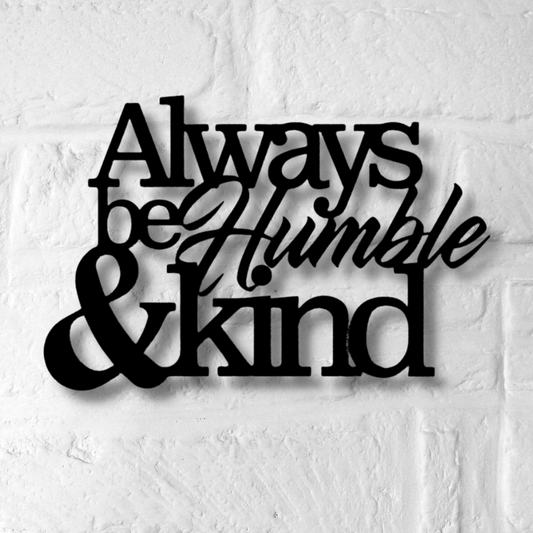 Always Be Humble & Kind Metal Sign, Wall Décor, Housewarming Gift, Christian Art, Religious Art, Living Room Décor, Monogram Gift, Wedding Gift