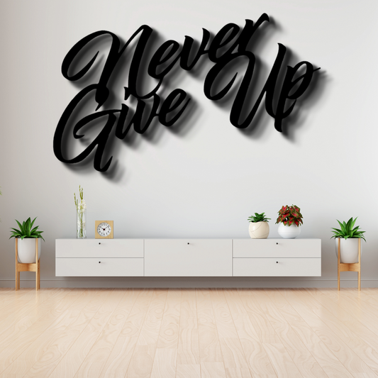 Never Give Up Quote Metal Art Sign, Never Give Up Quote Wall Hanging, Housewarming Gift For Her, Birthday Gift For Amazing Mom, Indoor Wall Decor, Indoor Wall Hanging