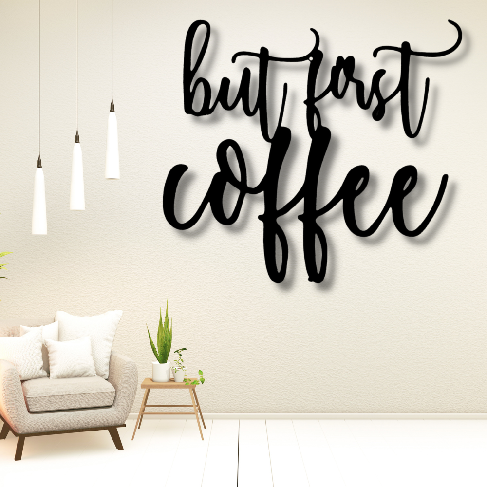 But First Coffee Quote Metal Sign, Indoor Outdoor Wall Hanging, Housewarming Art decor, Birthday Gift For Her, Living room wall art