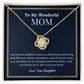 To My Wonderful Mom Love Knot Necklace, Mom's Birthday Gift,  Mothers Day Gift For A Wonderful Mom, Son To Mother Gift, Daughter To Mother Gift, Appreciation Gift For  a Wonderful Mom.